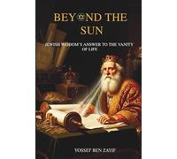 Beyond the Sun: Jewish Wisdom’s Answer to the Vanity of Life