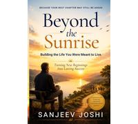 Beyond the Sunrise: Building the Life You Were Meant to Live Turning New Beginnings into Lasting Success (The Sunrise Trilogy)