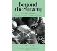 Beyond The Surgery: Life After Fibroids. Beating the Odds Through Nutrition