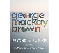 Beyond the Swelkie: A Collection of New Poems & Essays to Mark the Centenary of George Mackay Brown (1921-1996)