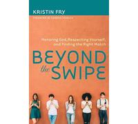Beyond the Swipe - Honoring God, Respecting Yourself, and Finding the Right Match