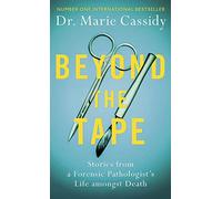 Beyond the Tape: Stories from a Forensic Pathologist's Life Amongst Death