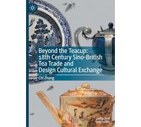 Beyond the Teacup: 18th Century Sino-British Tea Trade and Design Cultural Exchange