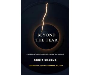 Beyond the Tear: A Memoir of Aortic Dissection, Stroke, and Survival