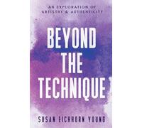 Beyond The Technique: an exploration of artistry & authenticity