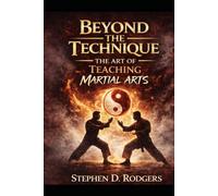 Beyond The Technique: The Art Of Teaching Martial Arts