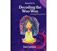 Beyond the Ten, Decoding the Woo Woo: Contemplation Journal
