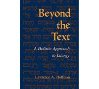 Beyond the Text: A Holistic Approach to Liturgy (Jewish Literature & Culture (Paperback))