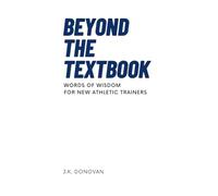 Beyond the Textbook: Words of Wisdom for New Athletic Trainers (The Athletic Trainer's Words of Wisdom Series)