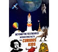 Beyond the Textbooks! Interesting Facts for Curious Kids: A fact a day for a year! Brain-Boosting Amazing Trivia, Facts or Knowledge about science, animals, health, food, car and many more