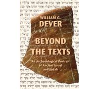 Beyond the Texts : An Archaeological Portrait of Ancient Israel and Judah