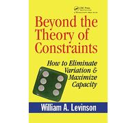 Beyond the Theory of Constraints: How to Eliminate Variation & Maximize Capacity