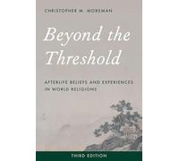 Beyond the Threshold: Afterlife Beliefs and Experiences in World Religions