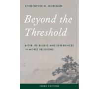 Beyond the Threshold : Afterlife Beliefs and Experiences in World Religions