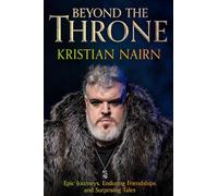 Beyond the Throne: Epic journeys, enduring friendships and surprising tales