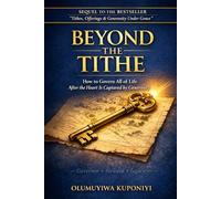 BEYOND THE TITHE: How to Govern All of Life After the Heart is Captured by Generosity (The Stewardship Journey)