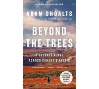 Beyond the Trees : A Journey Alone Across Canada's Arctic