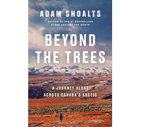 Beyond the Trees: A Journey Alone Across Canada's Arctic