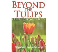 Beyond the Tulips. A Brief History of the Dutch