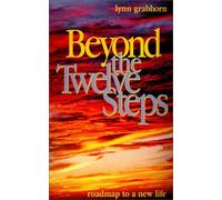Beyond the Twelve Steps: Roadmap to a New Life by Lynn Grabhorn (1992-04-02)