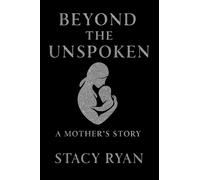 Beyond The Unspoken A Mother's Story