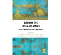 Beyond the Untranslatable : Theorizing Postcolonial Translation