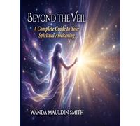 Beyond The Veil: A Complete Guide to Your Spiritual Awakening