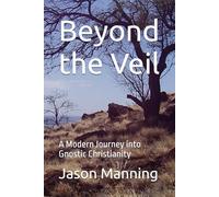 Beyond the Veil: A Modern Journey into Gnostic Christianity