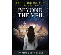 Beyond The Veil: A Story of Lives Lived Before and Afterward.