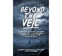 Beyond the Veil: Carmilla and Other Tales of Vampires, Spirits and the Unknown