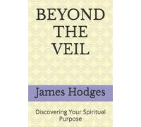 BEYOND THE VEIL: Discovering Your Spiritual Purpose