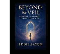Beyond the Veil: Exploring the Afterlife and the Eternal Soul (The Silent Journey)