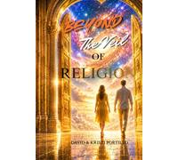 Beyond The Veil Of Religion: Breaking Free From Religious Deception and Discovering Sonship