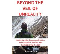 Beyond the Veil of Unreality: Understanding Depersonalization-Derealization Disorder and Rediscovering the Self
