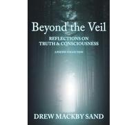 Beyond the Veil: Reflections on Truth & Consciousness: A Poetry Collection