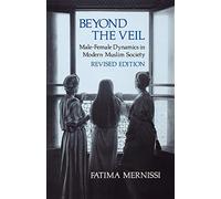 Beyond the Veil, Revised Edition: Male-Female Dynamics in Modern Muslim Society