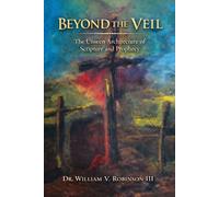 BEYOND THE VEIL: The Unseen Architecture of Scripture and Prophecy (Foundations of Faith)