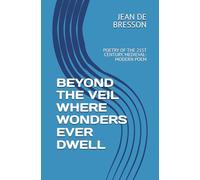 BEYOND THE VEIL WHERE WONDERS EVER DWELL: POETRY OF THE 21ST CENTURY. MEDIEVAL-MODERN POEM (ROMANCE DE LA PRIMERA MUERTE DE THOMAS RHYMER)