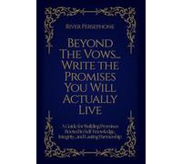 Beyond The Vows... Write The Promises You Will Actually Live: A Guide for Building Promises Rooted in Self-Knowledge, Integrity, and Lasting Partnership (The 8th House Rituals Vow Series)