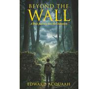 Beyond The Wall: A Boy's Journey Into The Unknown