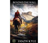 Beyond The Wall: A Novel of Post - Roman Britain: 1 (Into The Darkness)