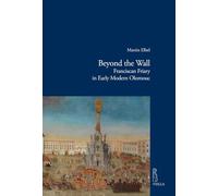 Beyond the Wall: Franciscan Friary in Early Modern Olomouc: 14 (Viella Historical Research)