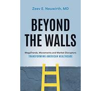 Beyond the Walls: MegaTrends, Movements and Market Disruptors Transforming American Healthcare