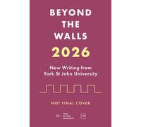 Beyond the Walls : New Writing from York St John University