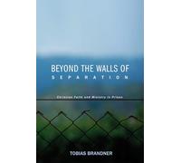 Beyond the Walls of Separation: Christian Faith and Ministry in Prison