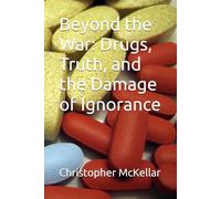 Beyond the War: Drugs, Truth, and the Damage of Ignorance