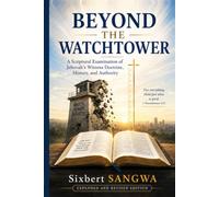 Beyond the Watchtower: A Scriptural Examination of Jehovah’s Witness Doctrine, History, and Authority (Religious Doctrines and Heresies)