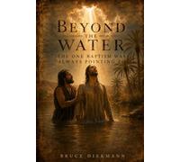 Beyond The Water: The One Baptism Was Always Pointing To (The Matchless Love of Christ Journey)