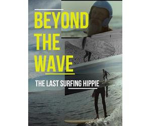 Beyond the Wave: The Last Surfing Hippie