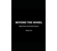 Beyond the Wheel: Notes From the Grand Canyon
